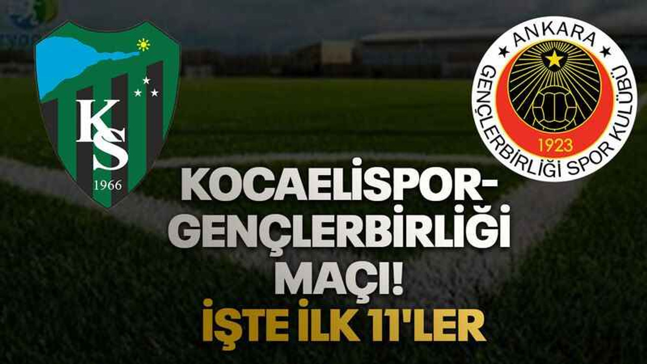 Kocaelispor- Gençlerbirliği maçı! İşte ilk 11'ler